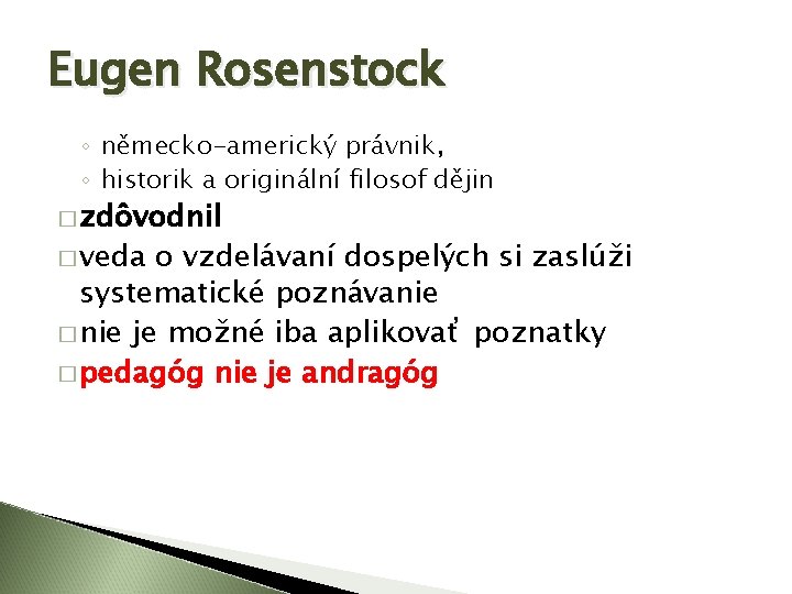 Eugen Rosenstock ◦ německo-americký právnik, ◦ historik a originální filosof dějin � zdôvodnil �