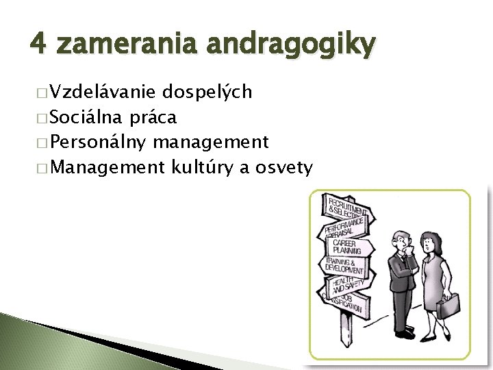 4 zamerania andragogiky � Vzdelávanie dospelých � Sociálna práca � Personálny management � Management