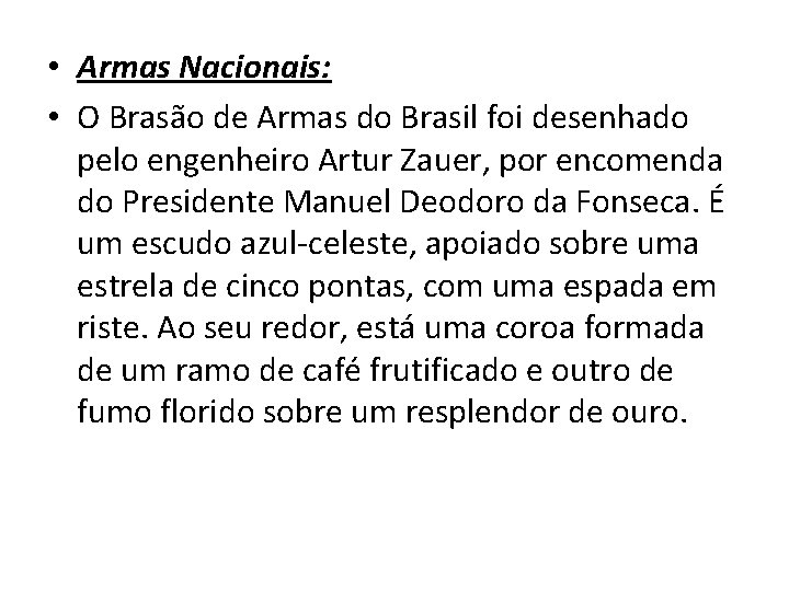  • Armas Nacionais: • O Brasão de Armas do Brasil foi desenhado pelo