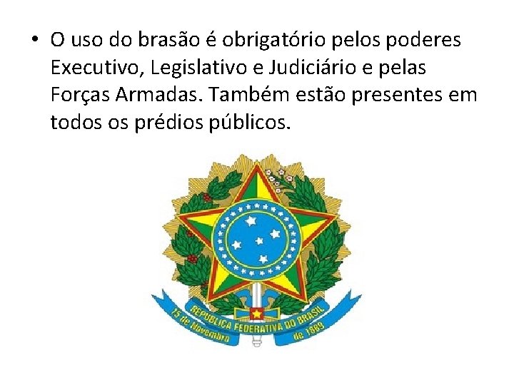  • O uso do brasão é obrigatório pelos poderes Executivo, Legislativo e Judiciário