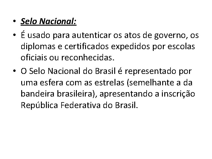  • Selo Nacional: • É usado para autenticar os atos de governo, os