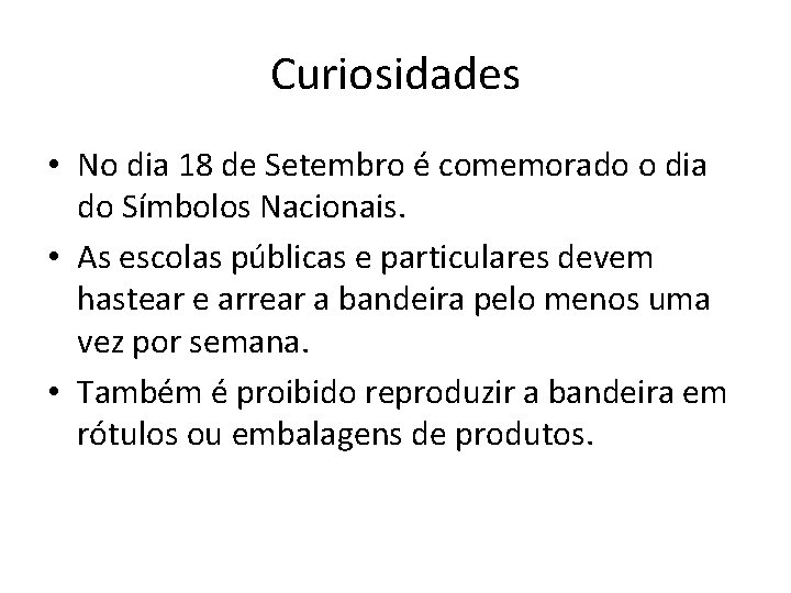 Curiosidades • No dia 18 de Setembro é comemorado o dia do Símbolos Nacionais.