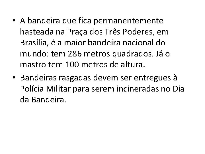  • A bandeira que fica permanentemente hasteada na Praça dos Três Poderes, em