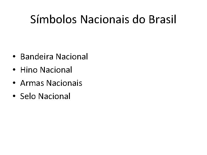 Símbolos Nacionais do Brasil • • Bandeira Nacional Hino Nacional Armas Nacionais Selo Nacional