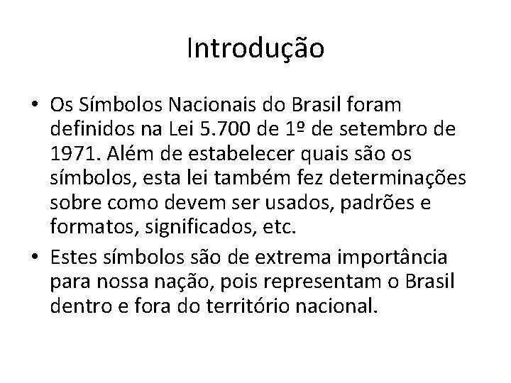 Introdução • Os Símbolos Nacionais do Brasil foram definidos na Lei 5. 700 de