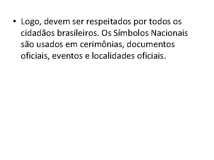  • Logo, devem ser respeitados por todos os cidadãos brasileiros. Os Símbolos Nacionais