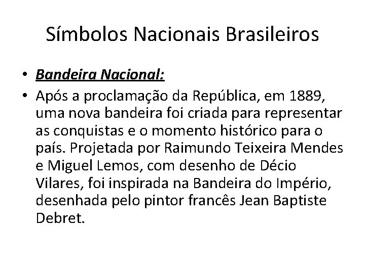 Símbolos Nacionais Brasileiros • Bandeira Nacional: • Após a proclamação da República, em 1889,