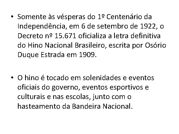  • Somente às vésperas do 1º Centenário da Independência, em 6 de setembro