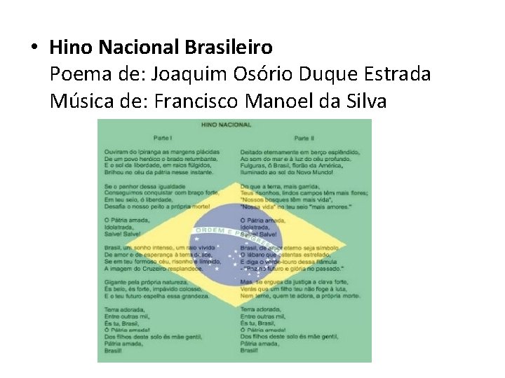  • Hino Nacional Brasileiro Poema de: Joaquim Osório Duque Estrada Música de: Francisco