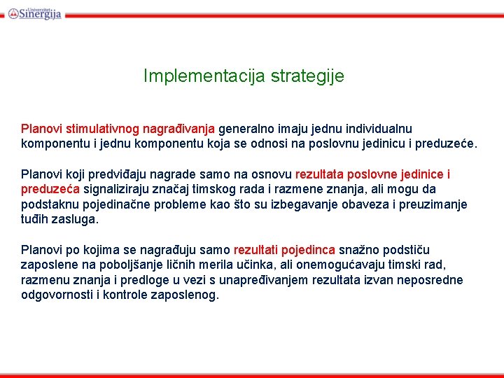 Implementacija strategije Planovi stimulativnog nagrađivanja generalno imaju jednu individualnu komponentu i jednu komponentu koja