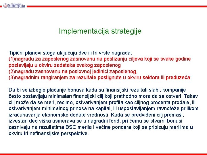 Implementacija strategije Tipični planovi stoga uključuju dve ili tri vrste nagrada: (1)nagradu za zaposlenog