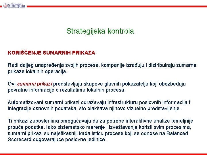 Strategijska kontrola KORIŠĆENJE SUMARNIH PRIKAZA Radi daljeg unapređenja svojih procesa, kompanije izrađuju i distribuiraju
