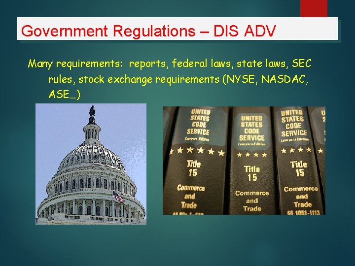 Government Regulations – DIS ADV Many requirements: reports, federal laws, state laws, SEC rules,