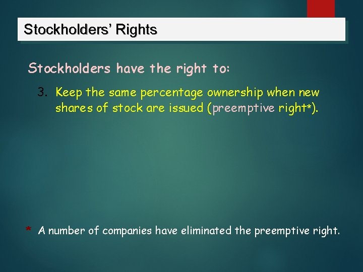 Stockholders’ Rights Stockholders have the right to: 3. Keep the same percentage ownership when