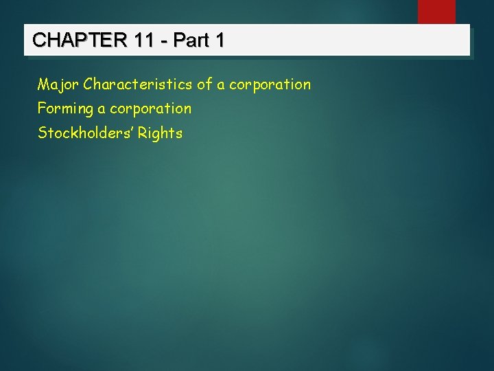 CHAPTER 11 - Part 1 Major Characteristics of a corporation Forming a corporation Stockholders’