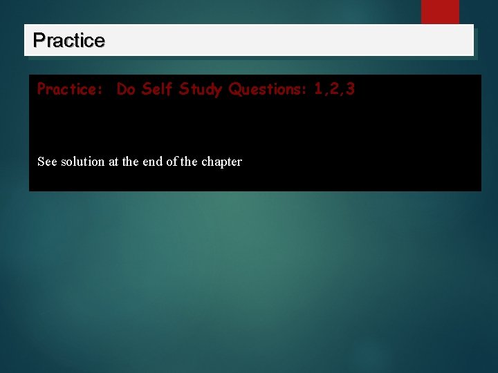 Practice: Do Self Study Questions: 1, 2, 3 See solution at the end of