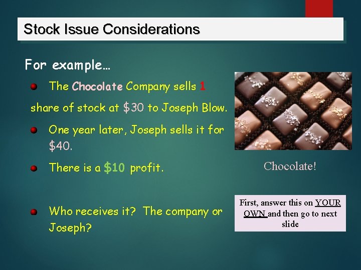 Stock Issue Considerations For example… The Chocolate Company sells 1 share of stock at