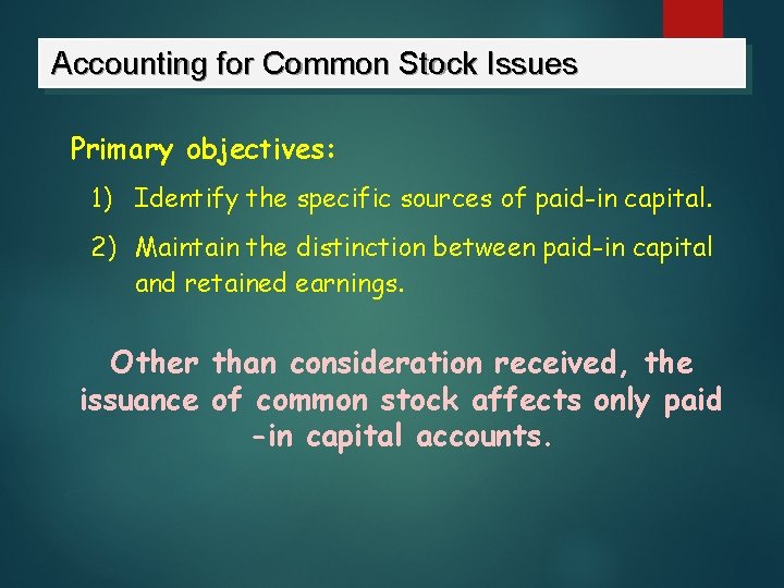 Accounting for Common Stock Issues Primary objectives: 1) Identify the specific sources of paid-in