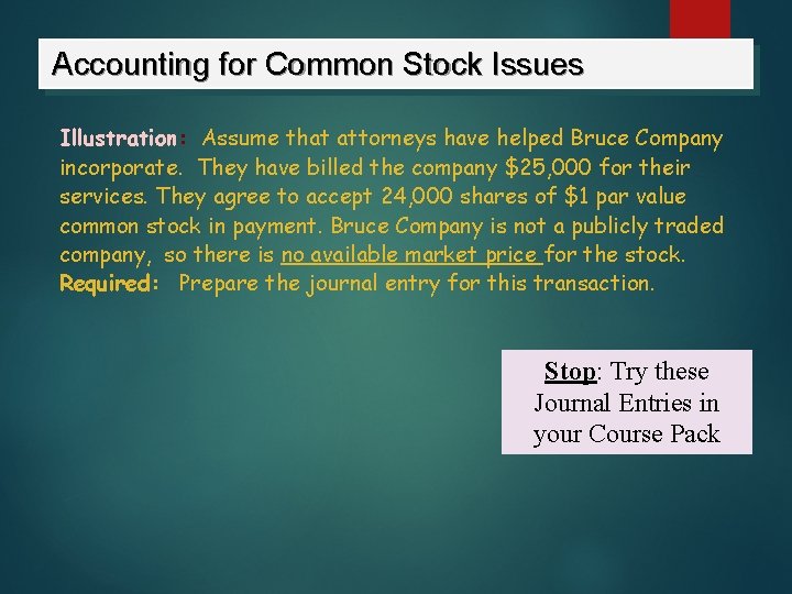 Accounting for Common Stock Issues Illustration: Assume that attorneys have helped Bruce Company incorporate.