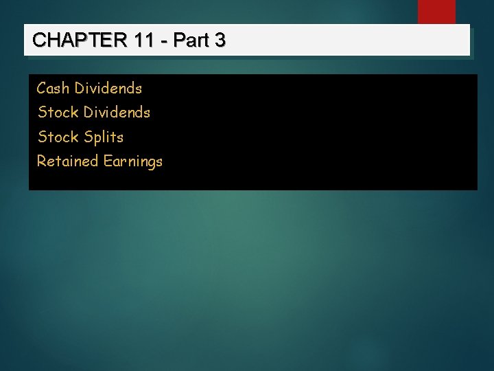 CHAPTER 11 - Part 3 Cash Dividends Stock Splits Retained Earnings 