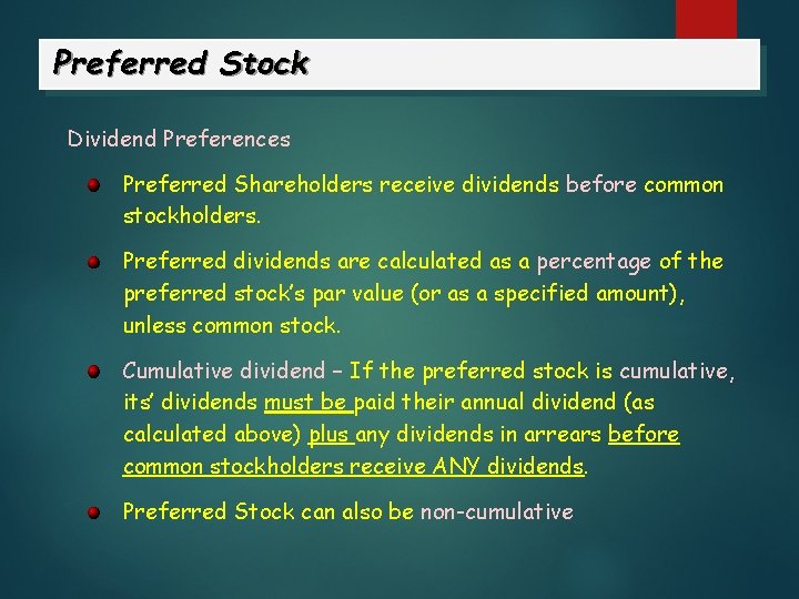 Preferred Stock Dividend Preferences Preferred Shareholders receive dividends before common stockholders. Preferred dividends are