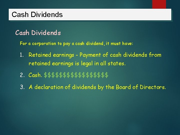 Cash Dividends For a corporation to pay a cash dividend, it must have: 1.