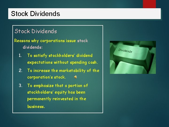 Stock Dividends Reasons why corporations issue stock dividends: 1. To satisfy stockholders’ dividend expectations