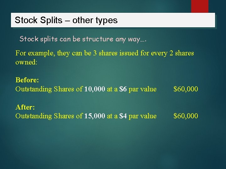 Stock Splits – other types Stock splits can be structure any way…. For example,