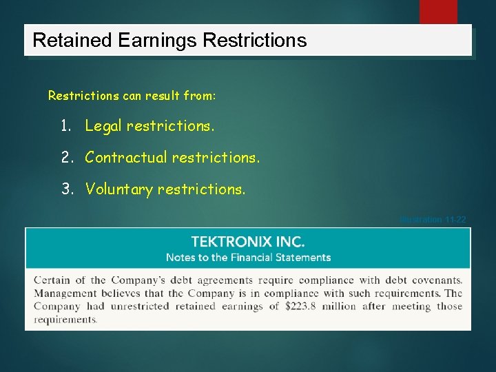 Retained Earnings Restrictions can result from: 1. Legal restrictions. 2. Contractual restrictions. 3. Voluntary