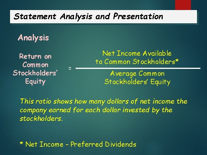 Statement Analysis and Presentation Analysis Return on Common Stockholders’ Equity = Net Income Available