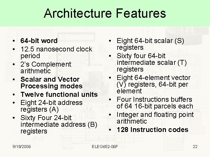 Architecture Features • 64 -bit word • 12. 5 nanosecond clock period • 2’s