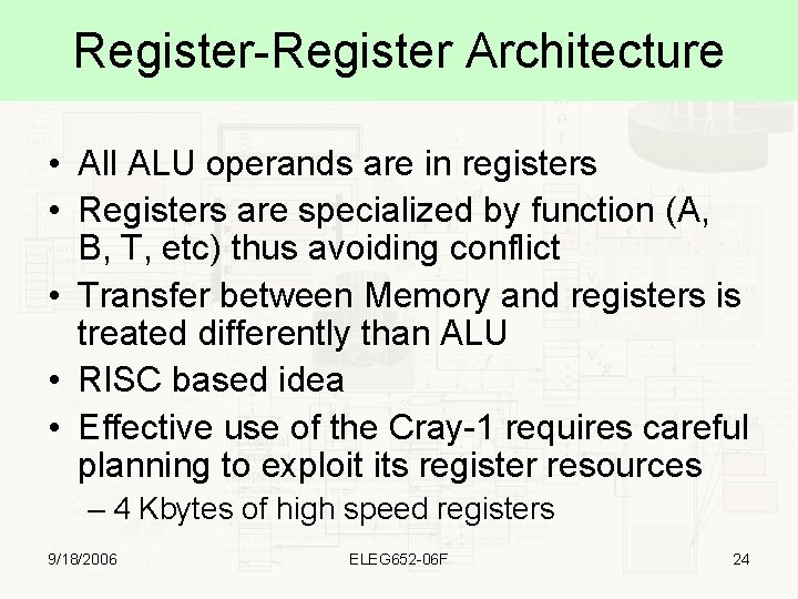 Register-Register Architecture • All ALU operands are in registers • Registers are specialized by