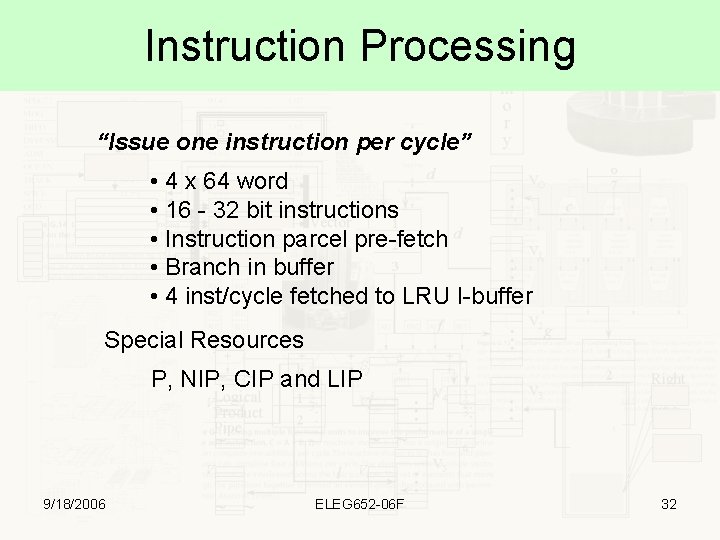 Instruction Processing “Issue one instruction per cycle” • 4 x 64 word • 16