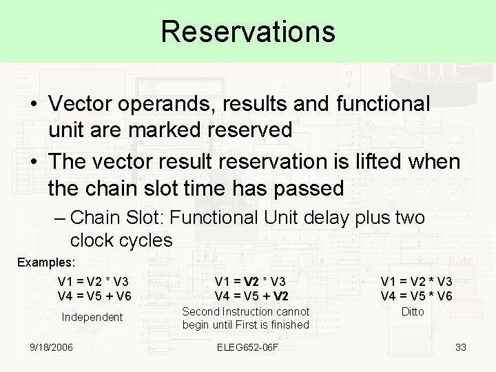 Reservations • Vector operands, results and functional unit are marked reserved • The vector