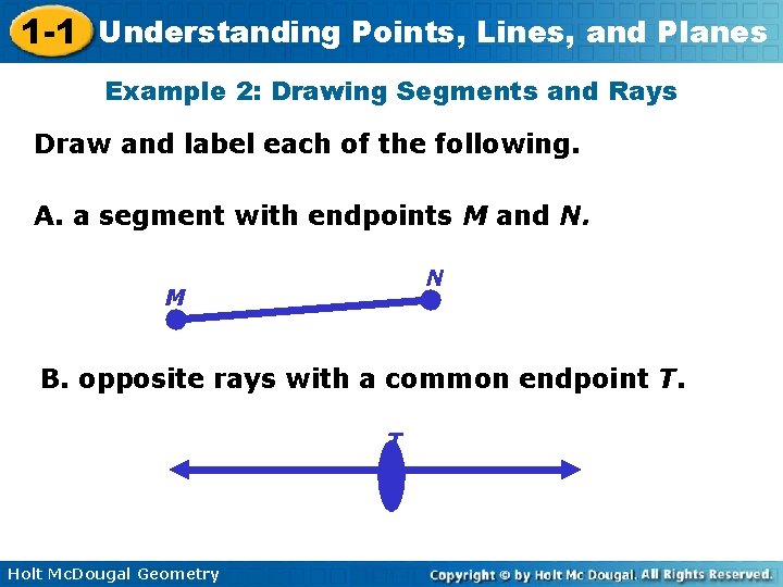1 -1 Understanding Points, Lines, and Planes Example 2: Drawing Segments and Rays Draw
