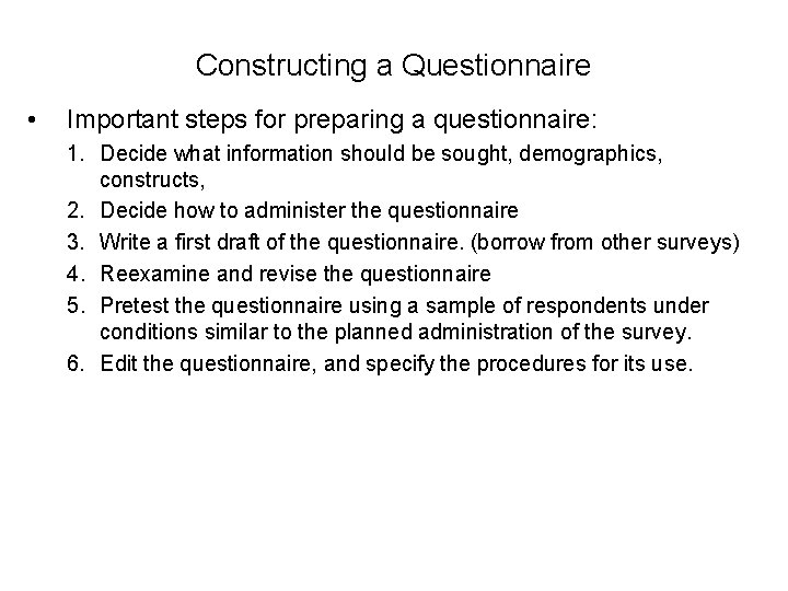 Constructing a Questionnaire • Important steps for preparing a questionnaire: 1. Decide what information