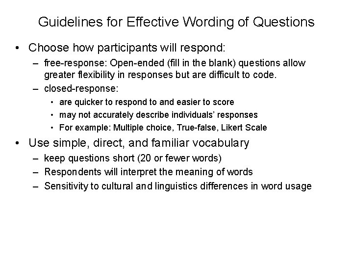 Guidelines for Effective Wording of Questions • Choose how participants will respond: – free-response: