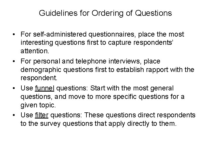 Guidelines for Ordering of Questions • For self-administered questionnaires, place the most interesting questions