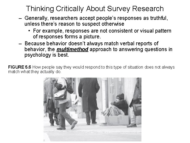Thinking Critically About Survey Research – Generally, researchers accept people’s responses as truthful, unless