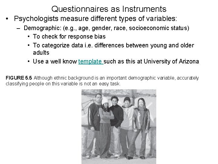 Questionnaires as Instruments • Psychologists measure different types of variables: – Demographic: (e. g.