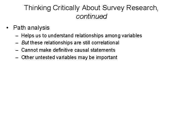 Thinking Critically About Survey Research, continued • Path analysis – – Helps us to