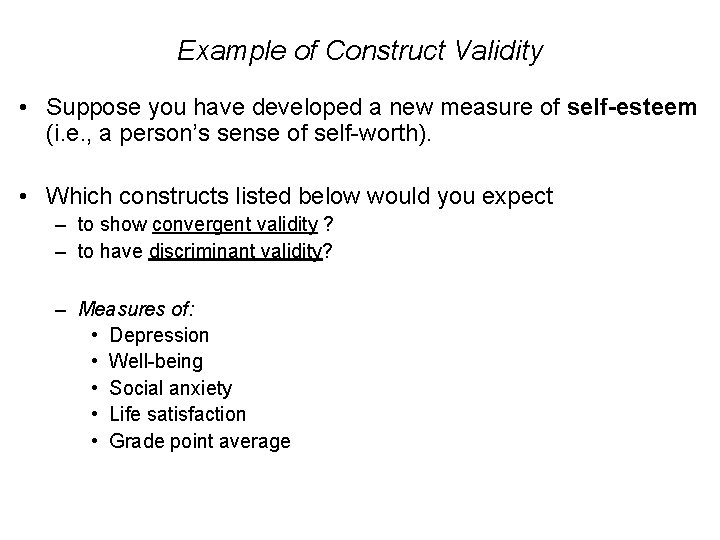 Example of Construct Validity • Suppose you have developed a new measure of self-esteem