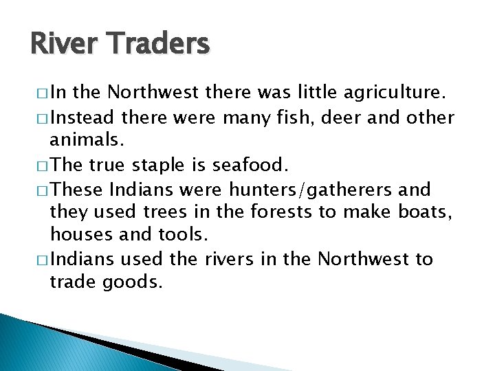 River Traders � In the Northwest there was little agriculture. � Instead there were