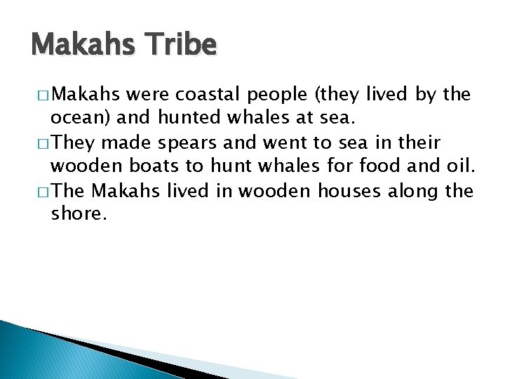 Makahs Tribe � Makahs were coastal people (they lived by the ocean) and hunted