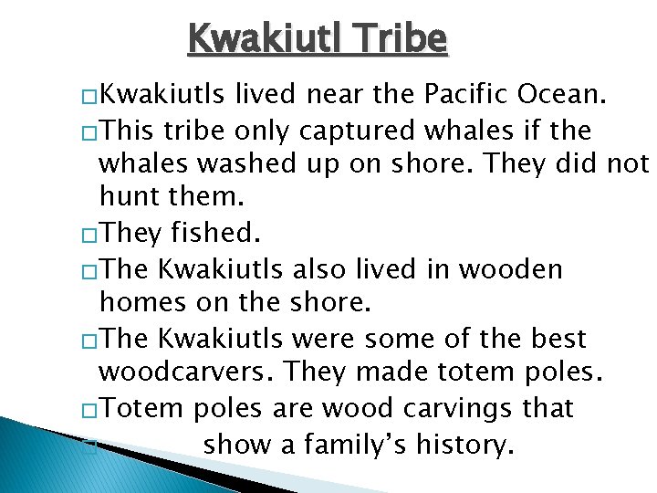 Kwakiutl Tribe �Kwakiutls lived near the Pacific Ocean. �This tribe only captured whales if