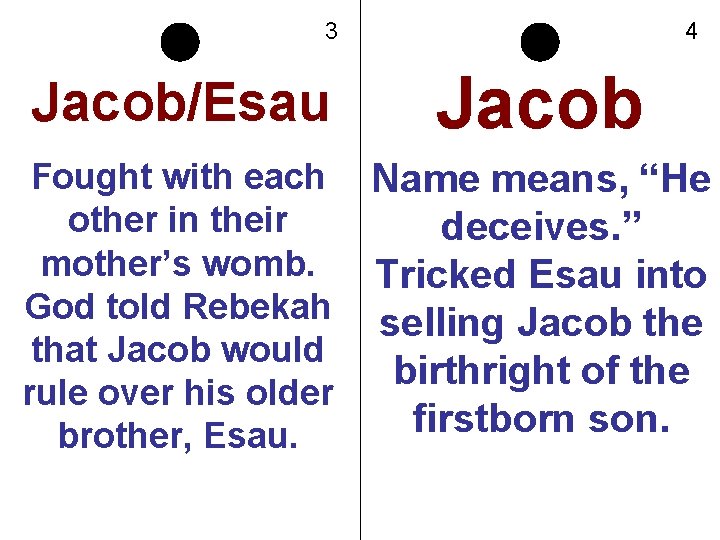 3 4 Jacob/Esau Jacob Fought with each other in their mother’s womb. God told