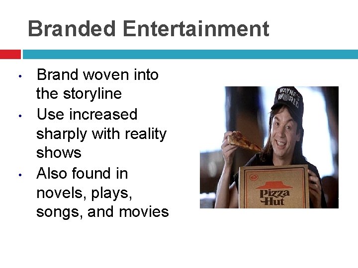 Branded Entertainment • • • Brand woven into the storyline Use increased sharply with