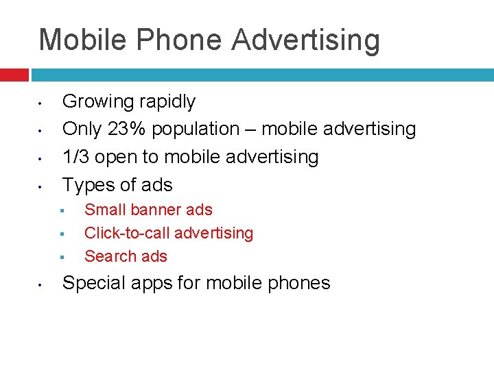 Mobile Phone Advertising • • Growing rapidly Only 23% population – mobile advertising 1/3