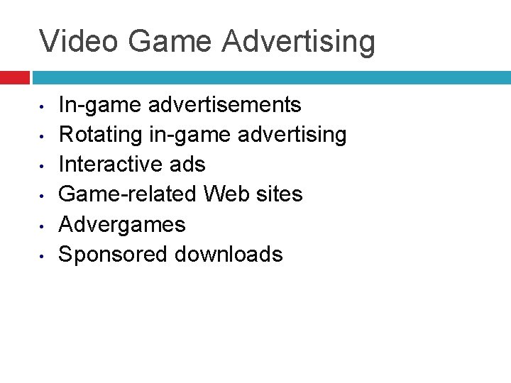Video Game Advertising • • • In-game advertisements Rotating in-game advertising Interactive ads Game-related