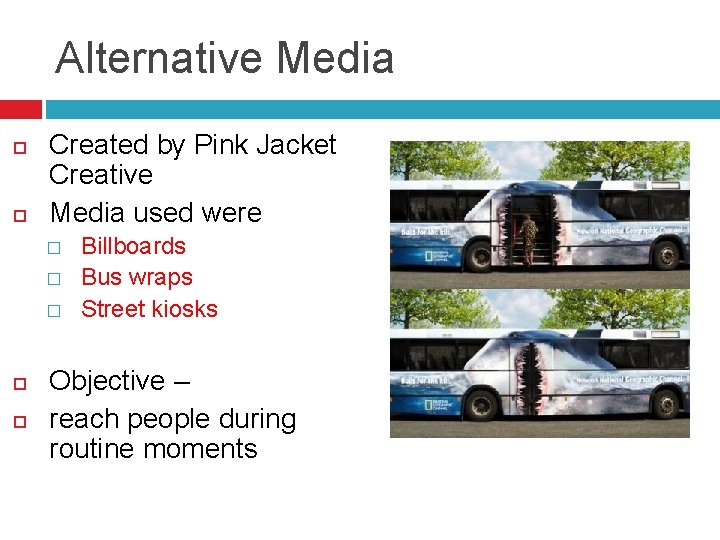Alternative Media Created by Pink Jacket Creative Media used were � � � Billboards